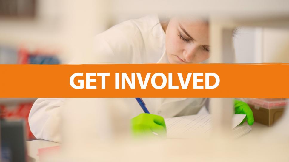Image is of a researcher with bright green gloves on filling out a form. Over the top is an orange banner that says 'Get Involved' in capitalised white font